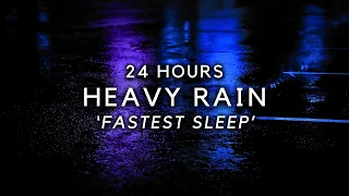 FAST Sleep with Heavy Rain for 24 hours - use for Insomnia, Block Noise, Study