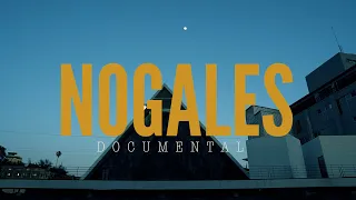 NOGALES, SONORA. TRAILER DOCUMENTAL.