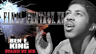 Ben E. King (1961) || Stand By Me || Final Fantasy XV || Full version || HD