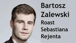 Bartosz Zalewski - Roast Sebastiana Rejenta