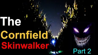 The Cornfield Skinwalker part 2