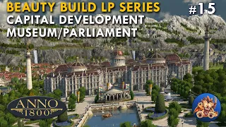 Anno 1800 - Capital Development - Museum/Parliament - Beauty Build LP Series - EP15
