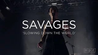 Savages: 'Slowing Down The World'  | NPR MUSIC FRONT ROW