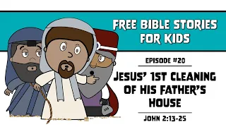 Bible Story #20: Jesus’ 1st Cleaning Of His Father’s House | John 2:13-25