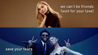 we can't be friends x Save Your Tears Remix (MASHUP of Ariana Grande, The Weeknd)