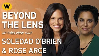 Soledad O'Brien & Rose Arce | Interview | Beyond the Lens