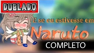 Se Eu Estivesse Em Naruto [ DUBLADO ] Completo