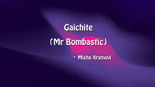 Mr. BOMBASTIC [English Lyrics] - GAICHITE - Misha Xramovi [Lyrical video]