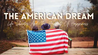 The American Dream- Life Liberty And The Pursuit Of Happiness