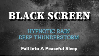 HYPNOTIC RAIN & THUNDERSTORM Sounds for Sleeping 3 HOUR BLACK SCREEN Relaxation