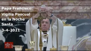 Papa Francisco - Vigilia Pascual en la Noche Santa, 3-4-2021