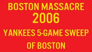 Boston Massacre 2006: Yankees 5-Game Sweep of Red Sox