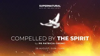 Compelled By The Spirit - Pastor Patricia Chong | 28 Aug 2022 | Online Service