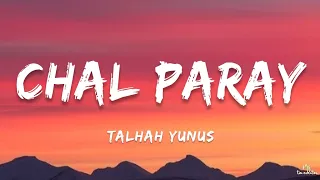 Chal Paray - Talhah Yunus (Lyrics)