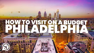 How to visit PHILADELPHIA on a BUDGET