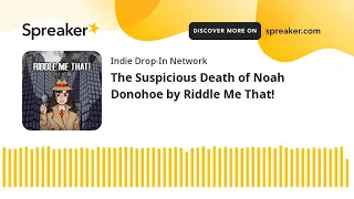 The Suspicious Death of Noah Donohoe by Riddle Me That!