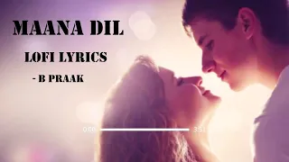 Lofi Lyrics - Maana Dil | B praak | Akshay Kumar, Kareena Kapoor Khan, Diljit Dosanjh, Kiara Advani