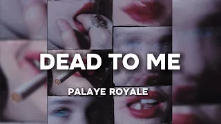 PALAYE ROYALE - Dead To Me (Lyrics)