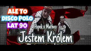 Popek x Matheo - Jestem Królem (ALE TO DISCO POLO LAT 90)