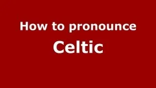 How to Pronounce Celtic - PronounceNames.com