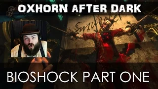 Oxhorn After Dark: Bioshock Part 1