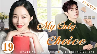 ENGSUB【My Only Choice】▶EP19 | Xu Kai, Han Xue💕Good Drama