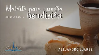 Gálatas 3:13-14 Maldito para nuestra bendición / Alejandro Juárez