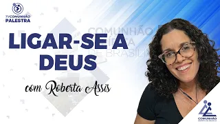 LIGAR-SE A DEUS - Roberta Assis (PALESTRA ESPÍRITA)