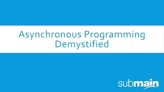Webcast: Asynchronous Programming Demystified