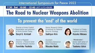 International Symposium for Peace 2022 / The Road to Nuclear Weapons Abolition