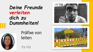 Deine Freunde verleiten dich zu Dummheiten! - Präfixe von leiten (C1 / C2)