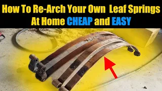 REARCH LEAF SPRINGS AT HOME FOR FREE - Easy Leaf Spring Re-Arching | DIY Lift Kit | Leaf Spring Sag