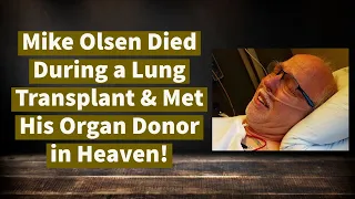 Mike Olsen Died During a Transplant & Met His Organ Donor in Heaven! | Near Death Experience | NDE