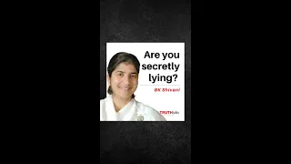 Are you secretly lying? | B K Shivani |TRUTHtalks|
