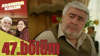 Aramızda Kalsın 47. Bölüm