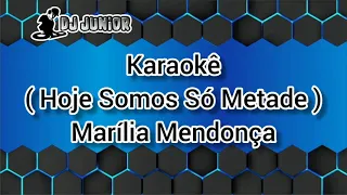 Karaokê ( Hoje Somos Só Metade ) Marília Mendonça