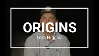 Origins - Tom Higgins