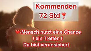 😍Die Kommenden 72 Std ❤️-Mensch nutzt eine Chance 😎❣️ein Treffen! Du bist verunsichert 🙈#orakel