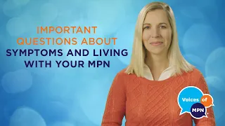 Important Questions About Symptoms and Living With Your MPN