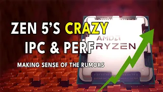 Zen 5's CRAZY IPC & Performance - Making Sense Of The Rumours