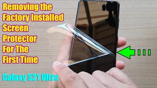 Removing the Factory Installed Screen Protector For The First Time on Galaxy S21 Ultra