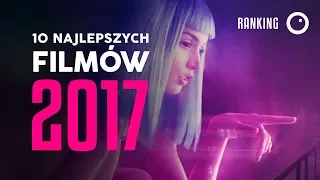 10 najlepszych filmów 2017 roku!