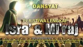 DAHSYAT Peristiwa Lengkap ISRA' Dan MI'RAJ Rasulullah Dari Bumi Menuju Langit Ke 7