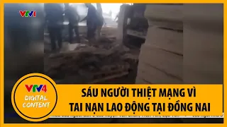 Sáu người thiệt mạng vì tai nạn lao động tại Đồng Nai | VTV4