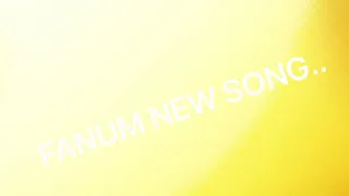 FANUM NEW SONG...