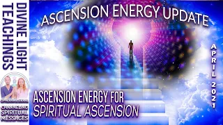 ASCENSION ENERGY UPDATE APRIL 2021 ~ Ascension Energy SPIRITUAL ASCENSION ~ STARSEEDS & LIGHTWORKERS