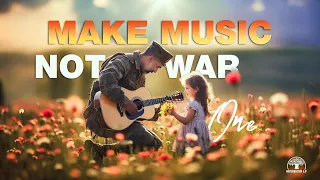 Make music. Not war. - One (U2)