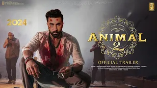 ANIMAL 2 - Official Trailer | Ranbir Kapoor |Rashmika M, Anil K, Bobby D |Sandeep Reddy Vanga Update