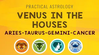 Practical Astrology | Venus in the Houses | Aries.Taurus.Gemini.Cancer