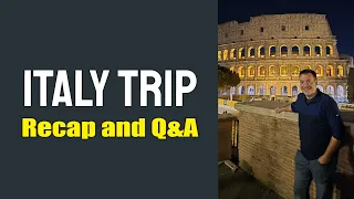 Italy Trip Recap and Q&A